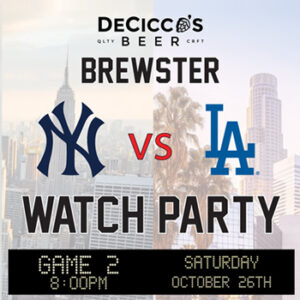 Decicco's World Series Game 2 watch party at Brewster on Saturday, October 26th